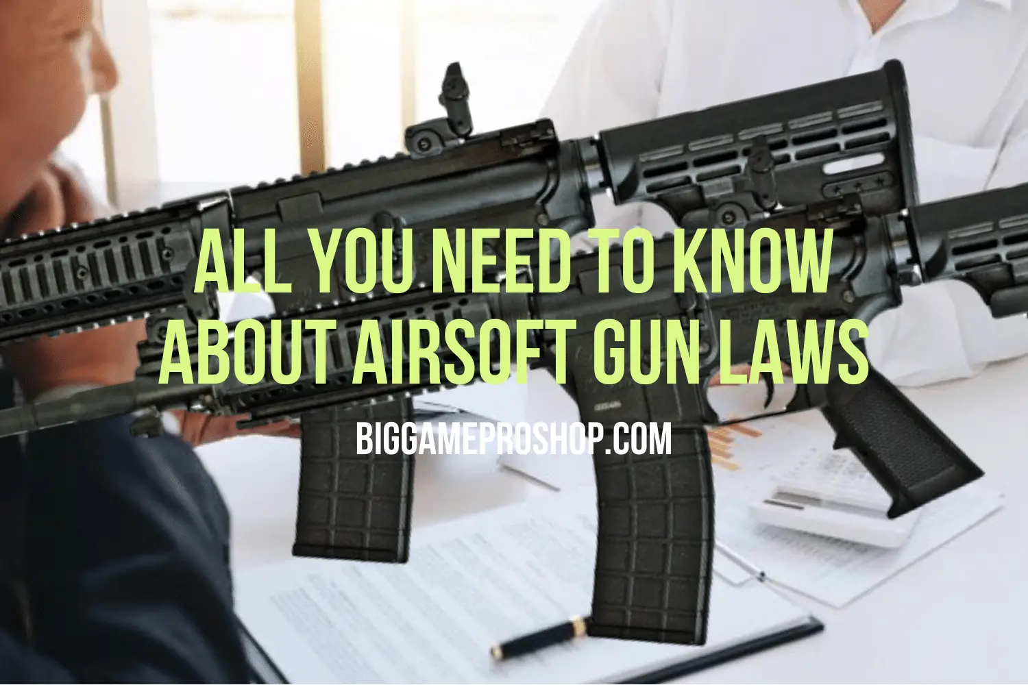 All You Need to Know About Airsoft Gun Laws Big Game Pro Shop